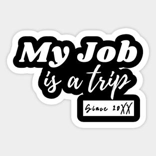My job is a trip since .... Sticker